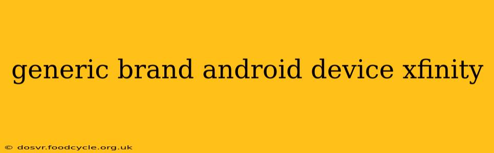 generic brand android device xfinity