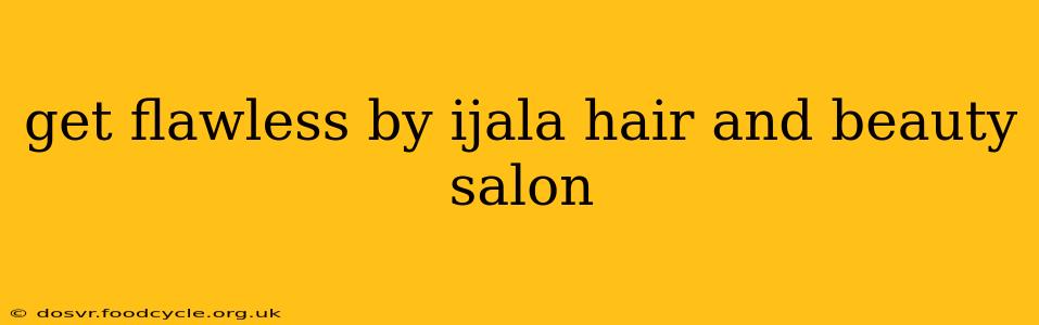 get flawless by ijala hair and beauty salon