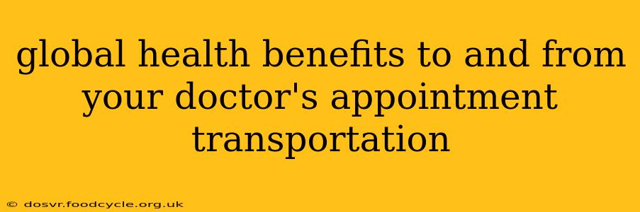 global health benefits to and from your doctor's appointment transportation