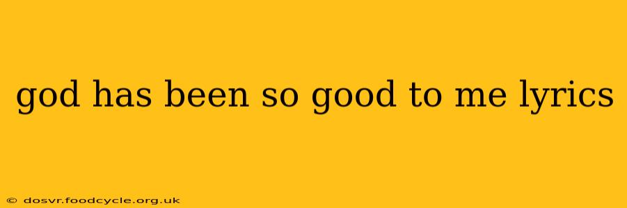 god has been so good to me lyrics