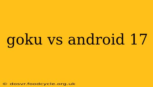 goku vs android 17