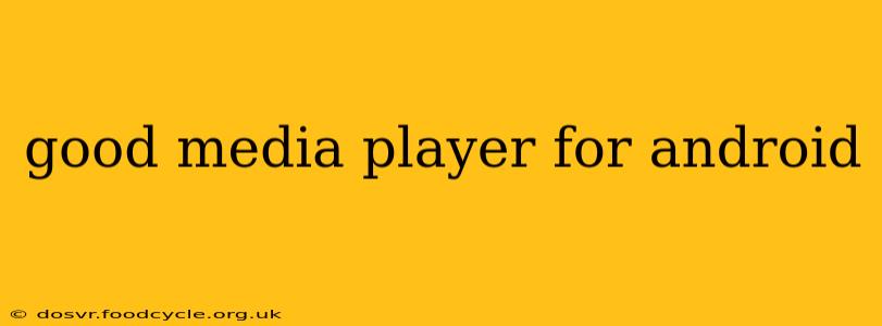 good media player for android