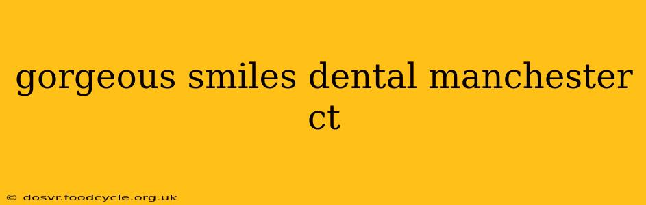 gorgeous smiles dental manchester ct