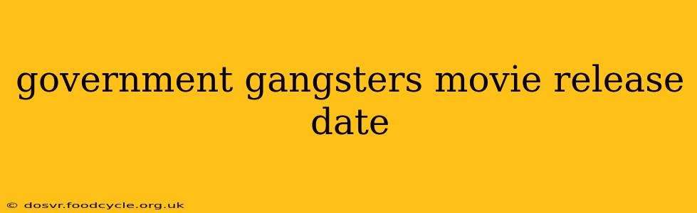 government gangsters movie release date