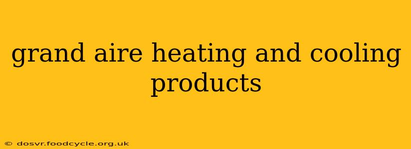 grand aire heating and cooling products