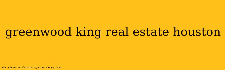 greenwood king real estate houston