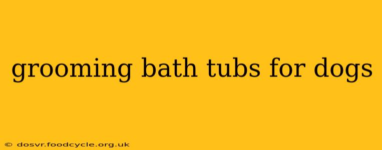 grooming bath tubs for dogs