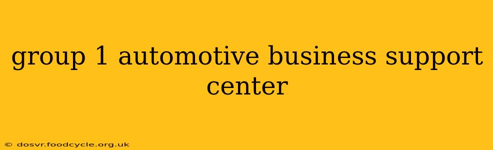 group 1 automotive business support center
