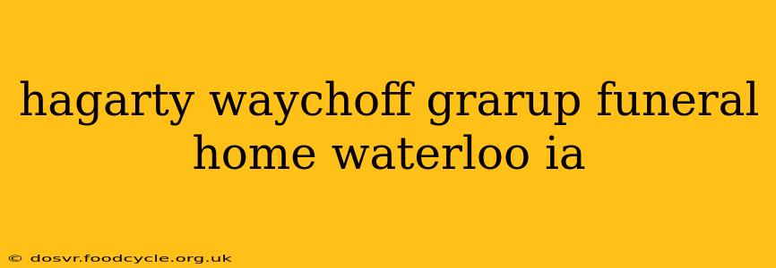 hagarty waychoff grarup funeral home waterloo ia