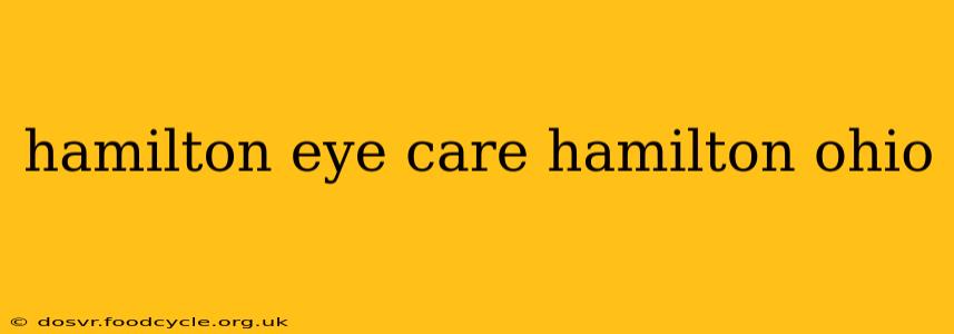 hamilton eye care hamilton ohio