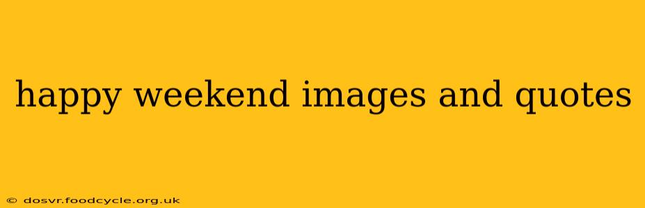 happy weekend images and quotes