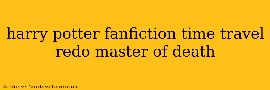 harry potter fanfiction time travel redo master of death