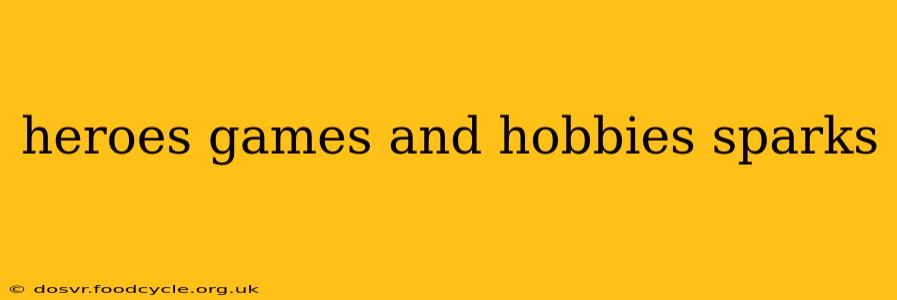 heroes games and hobbies sparks
