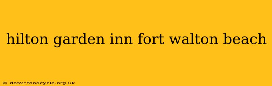 hilton garden inn fort walton beach