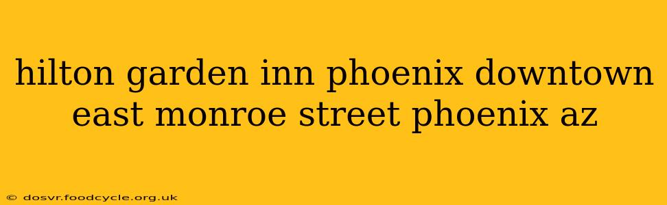 hilton garden inn phoenix downtown east monroe street phoenix az