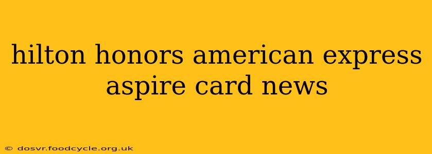 hilton honors american express aspire card news