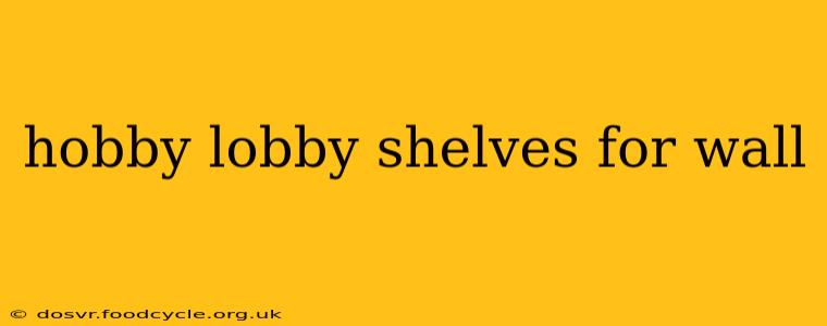 hobby lobby shelves for wall