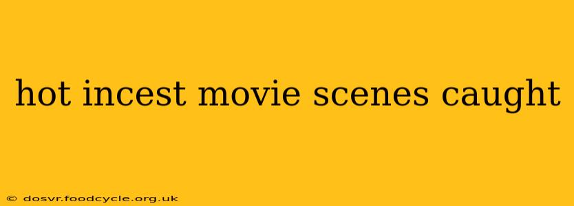 hot incest movie scenes caught