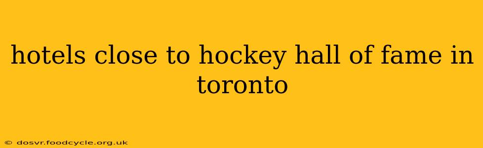 hotels close to hockey hall of fame in toronto