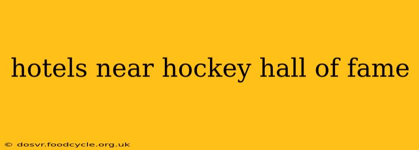hotels near hockey hall of fame