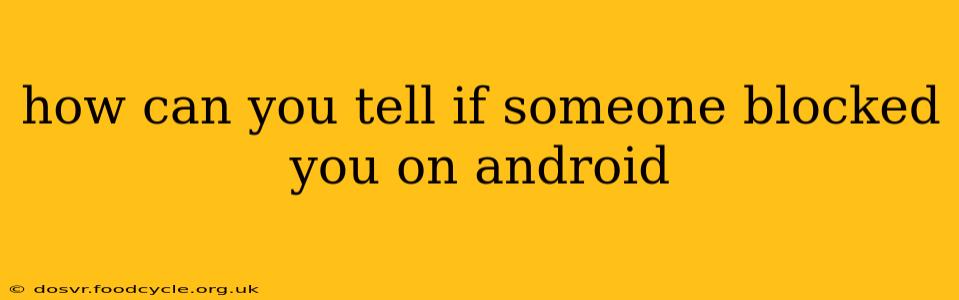 how can you tell if someone blocked you on android