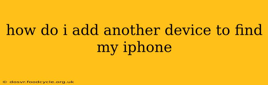 how do i add another device to find my iphone