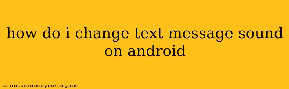 how do i change text message sound on android
