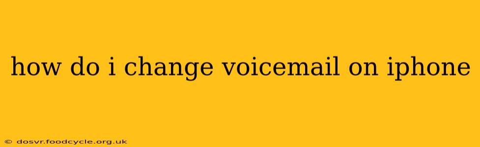how do i change voicemail on iphone