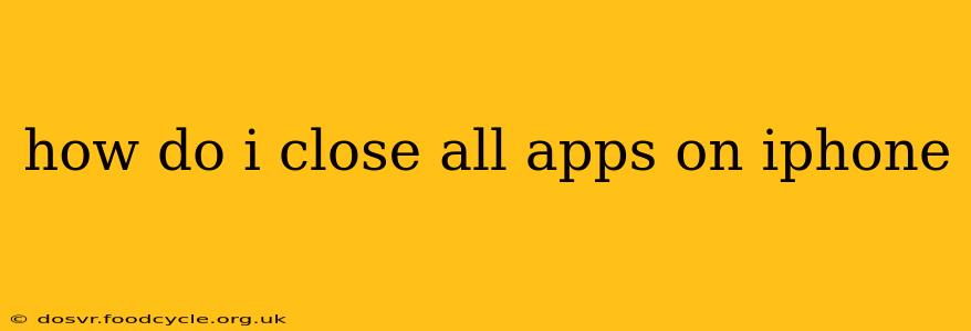 how do i close all apps on iphone