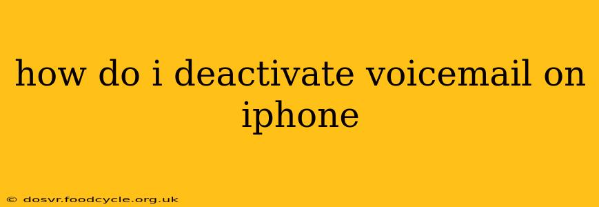 how do i deactivate voicemail on iphone