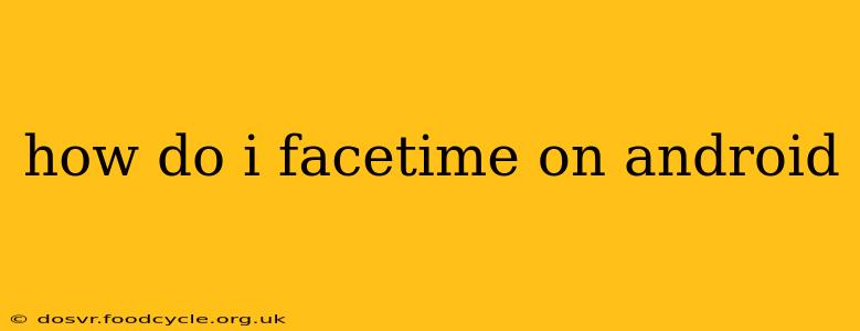 how do i facetime on android