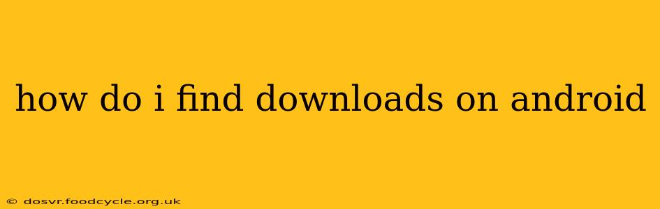 how do i find downloads on android