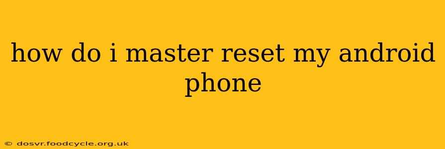 how do i master reset my android phone