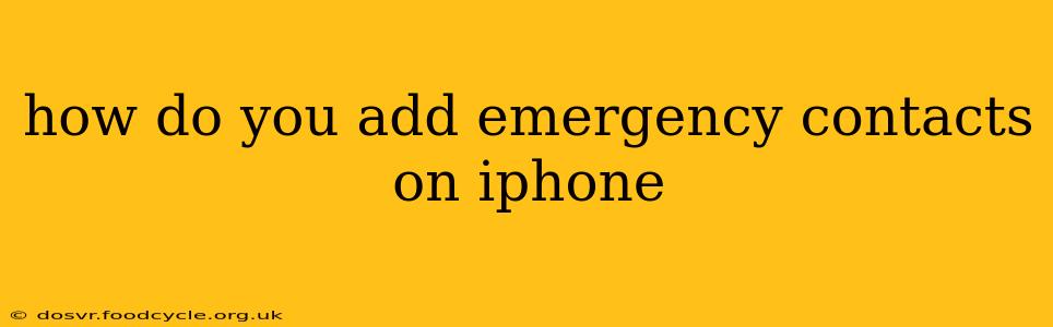 how do you add emergency contacts on iphone