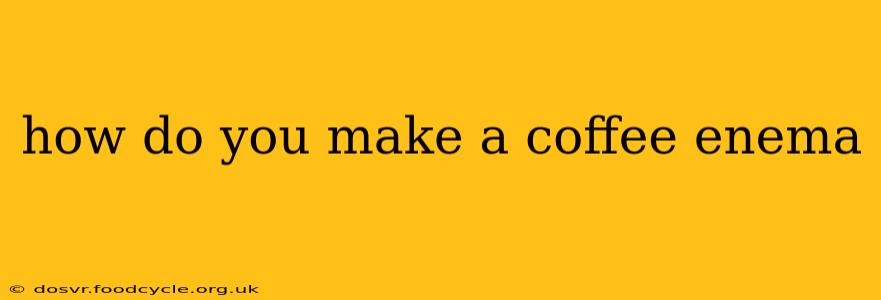 how do you make a coffee enema