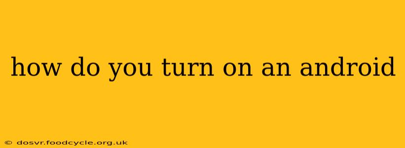 how do you turn on an android