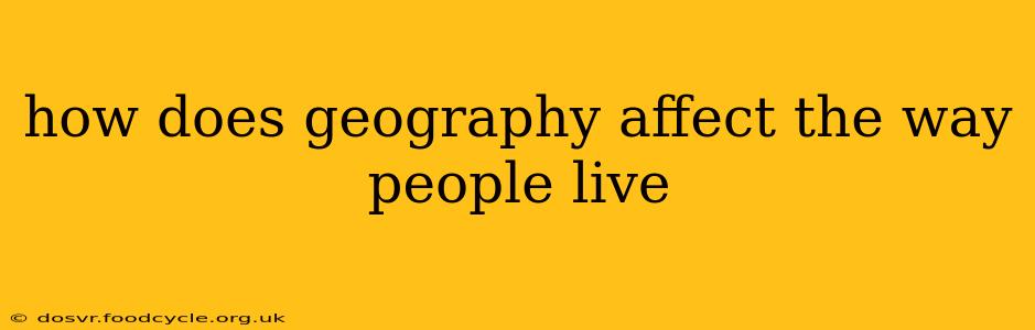 how does geography affect the way people live