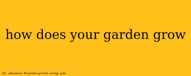 how does your garden grow
