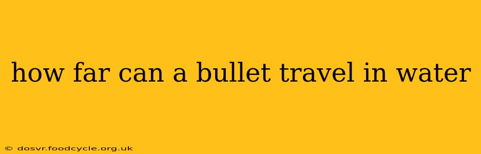 how far can a bullet travel in water