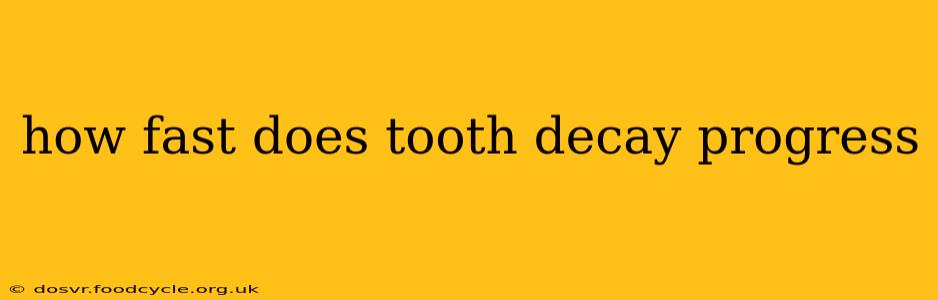 how fast does tooth decay progress