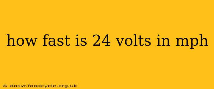 how fast is 24 volts in mph