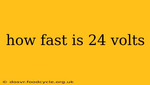 how fast is 24 volts