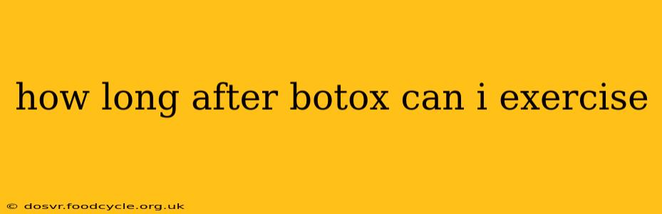 how long after botox can i exercise