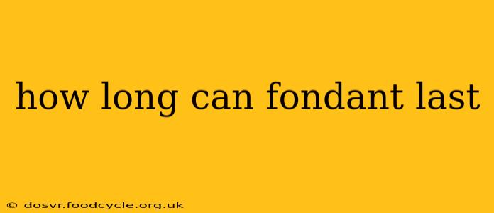 how long can fondant last