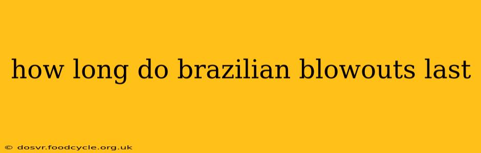 how long do brazilian blowouts last