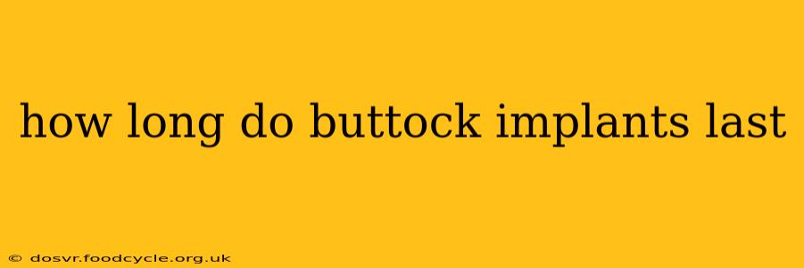 how long do buttock implants last