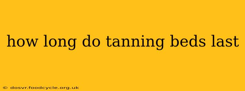 how long do tanning beds last
