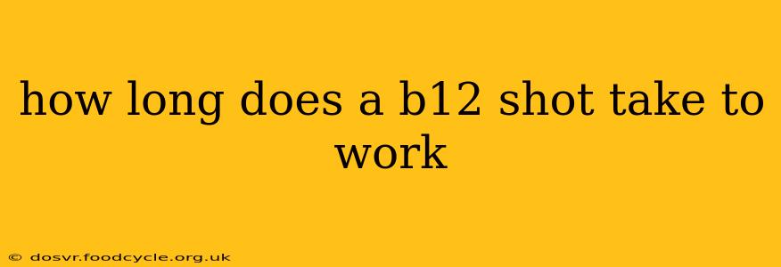 how long does a b12 shot take to work