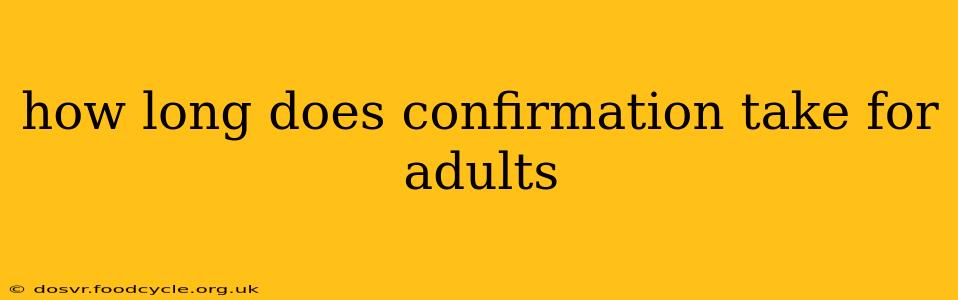 how long does confirmation take for adults