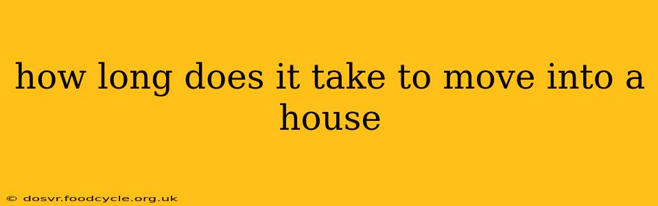 how long does it take to move into a house